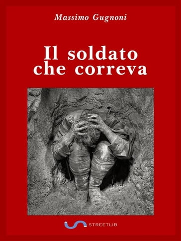 Il soldato che correva - Massimo Gugnoni