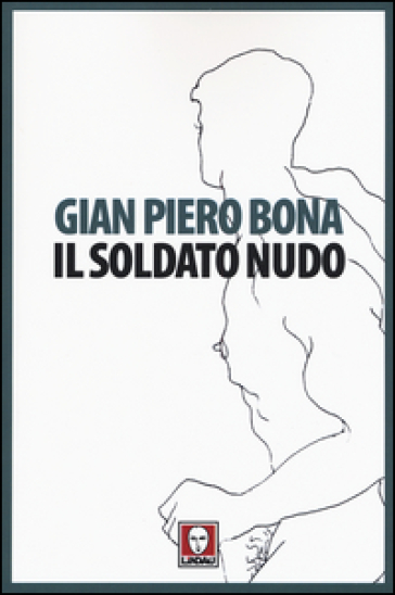 Il soldato nudo - Gian Piero Bona