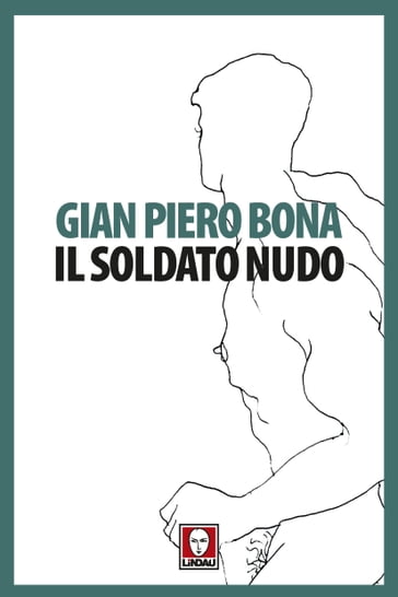 Il soldato nudo - Gian Piero Bona