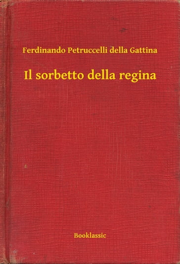 Il sorbetto della regina - Ferdinando Petruccelli della Gattina