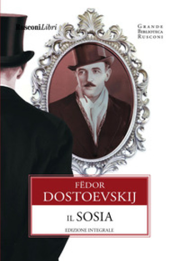 Il sosia. Ediz. integrale - Fedor Michajlovic Dostoevskij