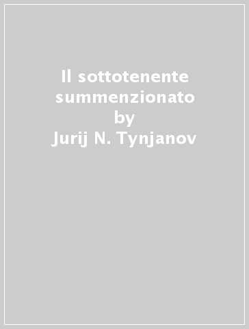 Il sottotenente summenzionato - Jurij N. Tynjanov