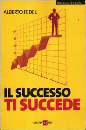 Il successo ti succede - Alberto Fedel