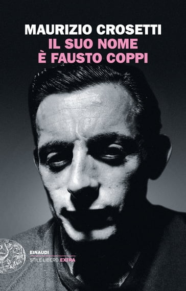 Il suo nome è Fausto Coppi - Maurizio Crosetti
