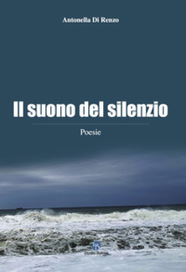 Il suono del silenzio - Antonella Di Renzo