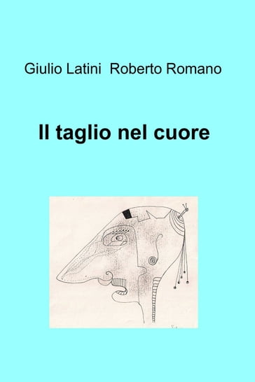 Il taglio nel cuore - Giulio Latini - Romano Roberto