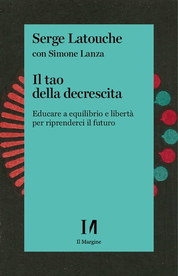 Il tao della decrescita - Serge Latouche - Simone Lanza