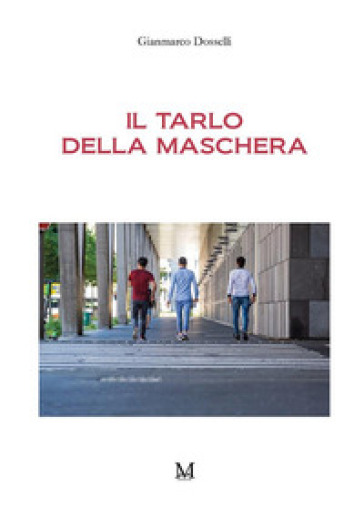 Il tarlo della maschera - Gianmarco Dosselli