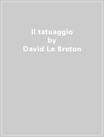 Il tatuaggio - David Le Breton