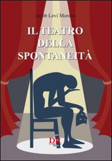 Il teatro della spontaneità - Jacob Levi Moreno