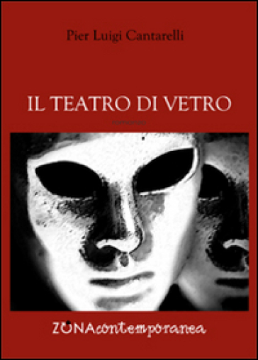 Il teatro di vetro - Pier Luigi Cantarelli