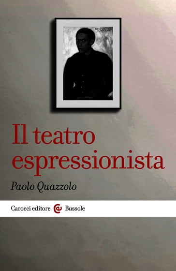 Il teatro espressionista - Paolo Quazzolo