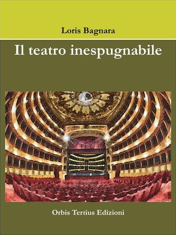 Il teatro inespugnabile - Loris Bagnara
