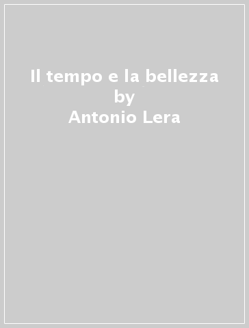 Il tempo e la bellezza - Antonio Lera