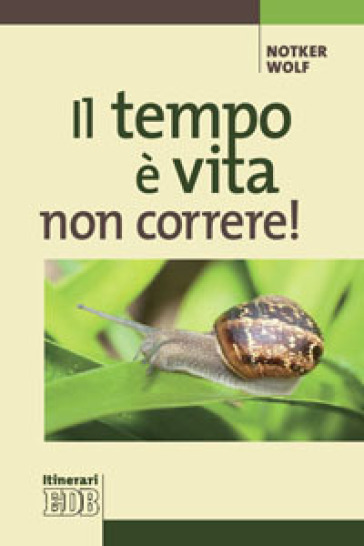 Il tempo è vita: non correre! - Notker Wolf