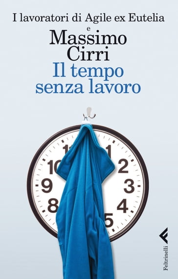 Il tempo senza lavoro - I lavoratori di Agile ex Eutelia - Massimo Cirri