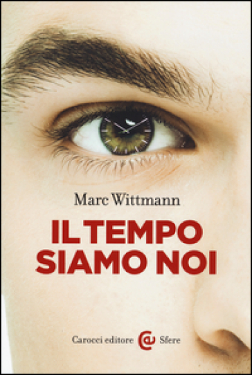 Il tempo siamo noi - Marc Wittmann