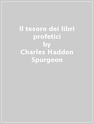 Il tesoro dei libri profetici - Charles Haddon Spurgeon - F. B. Meyer