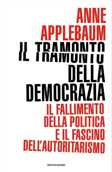 Il tramonto della democrazia - Anne Applebaum