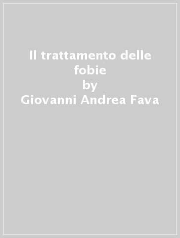 Il trattamento delle fobie - Giovanni Andrea Fava