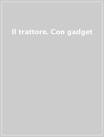 Il trattore. Con gadget