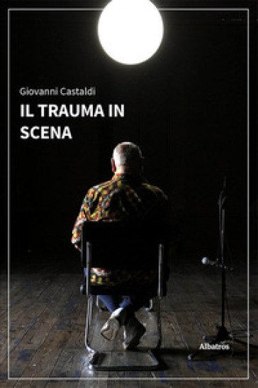 Il trauma in scena - Giovanni Castaldi
