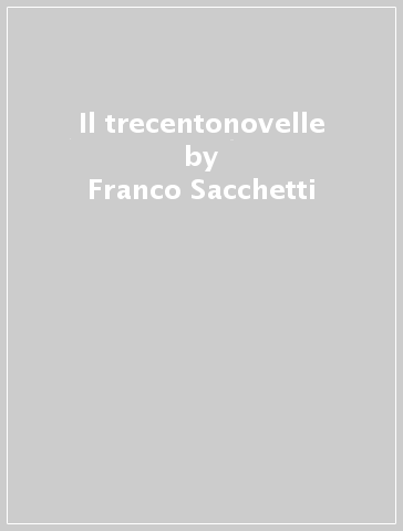 Il trecentonovelle - Franco Sacchetti
