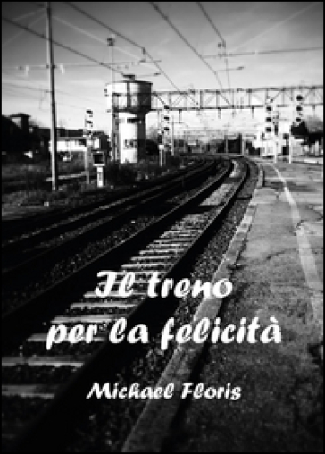 Il treno per la felicità - Michael Floris