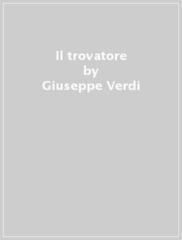 Il trovatore - Giuseppe Verdi
