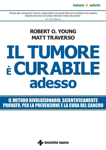 Il tumore è curabile adesso - Matt Traverso - Robert O. Young