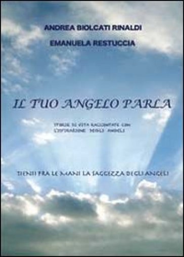 Il tuo angelo parla - Andrea Biolcati Rinaldi - Emanuela Restuccia