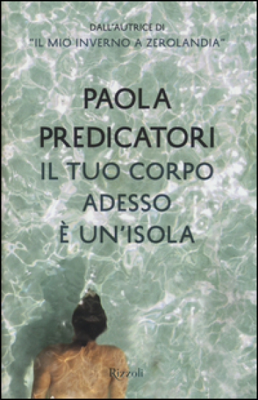 Il tuo corpo adesso è un'isola - Paola Predicatori