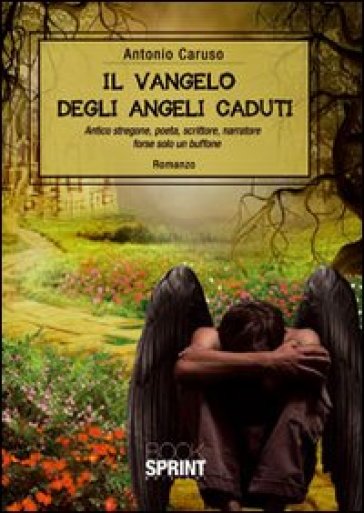 Il vangelo degli angeli caduti - Antonio Caruso