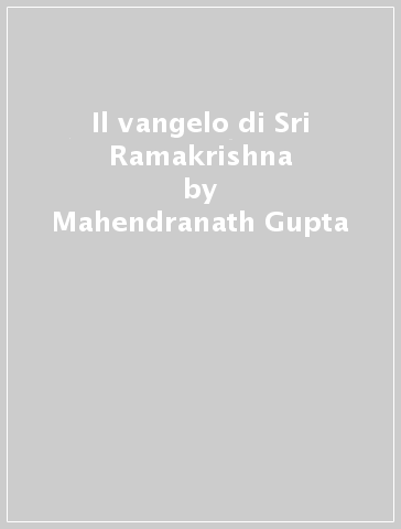 Il vangelo di Sri Ramakrishna - Mahendranath Gupta