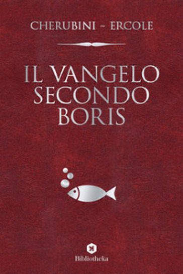 Il vangelo secondo Boris - Gianluca Cherubini - Marco Ercole