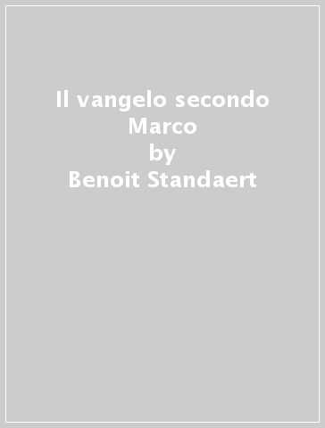 Il vangelo secondo Marco - Benoit Standaert