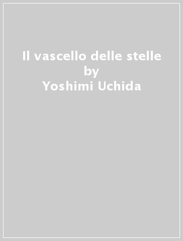 Il vascello delle stelle - Yoshimi Uchida