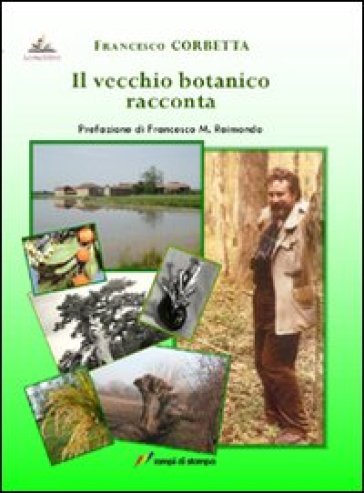 Il vecchio botanico racconta - Francesco Corbetta