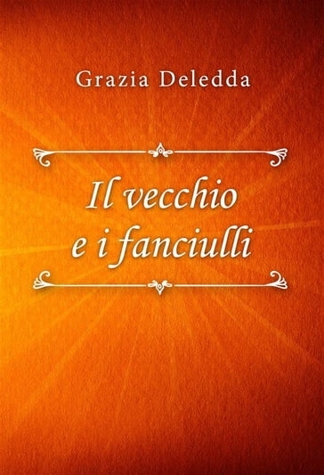 Il vecchio e i fanciulli - Grazia Deledda