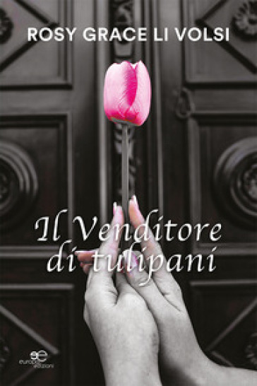 Il venditore di tulipani - Rosy Grace Li Volsi