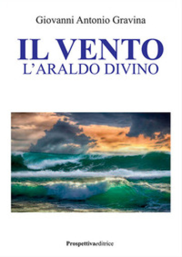 Il vento. L'araldo divino - Giovanni Antonio Gravina