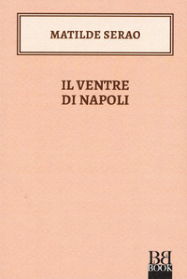 Il ventre di Napoli - Matilde Serao