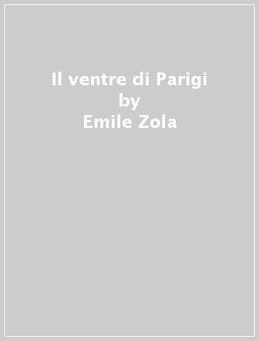 Il ventre di Parigi - Emile Zola