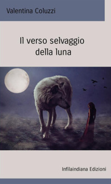 Il verso selvaggio della luna - Valentina Coluzzi