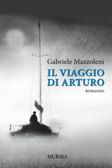 Il viaggio di Arturo - Gabriele Mazzoleni