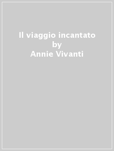 Il viaggio incantato - Annie Vivanti