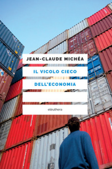 Il vicolo cieco dell'economia - Jean-Claude Michéa