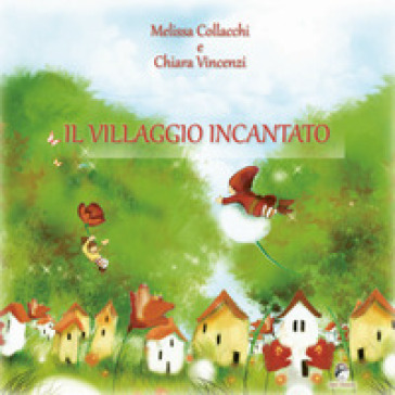 Il villaggio incantato - Melissa Collacchi - Chiara Vincenzi
