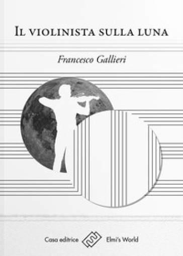 Il violinista sulla luna - Francesco Gallieri