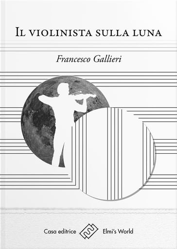 Il violinista sulla luna - Francesco Gallieri